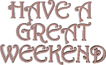 have a great weekend, week end