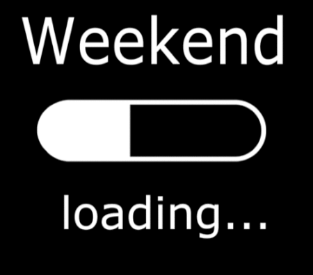 week-end, weekend loading, week end vibes