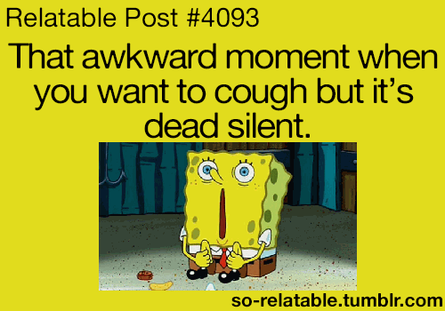 that awkward moment when you want to cough but its dead silent, spongebob, memes
