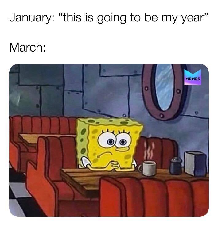 january 2020, this is gonna be my year, march be like, spongebob, covid19, coronavirus, stay at home, lockdown