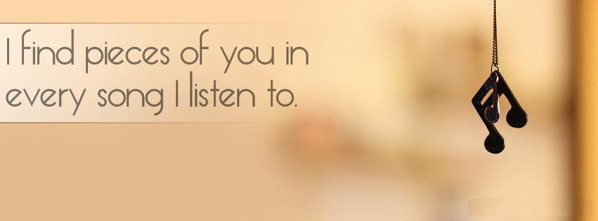 i find pieces of you in every song i listen to, citation, amour, couverture facebook, facebook cover