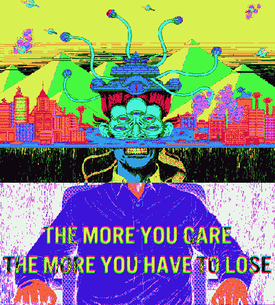 psychedelique, the more you care the more you have to lose
