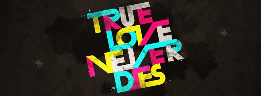 true love never dies, citation, citation, phrase inspirante, positive quote, le vrai amour ne meure jamais, couverture facebook, facebook cover
